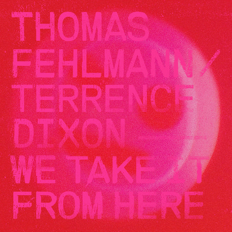 Thomas Fehlmann & Terrence Dixon – We Take It From Here