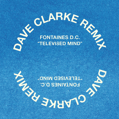 Fontaines D.C. - Televised Mind (Dave Clark Remix)